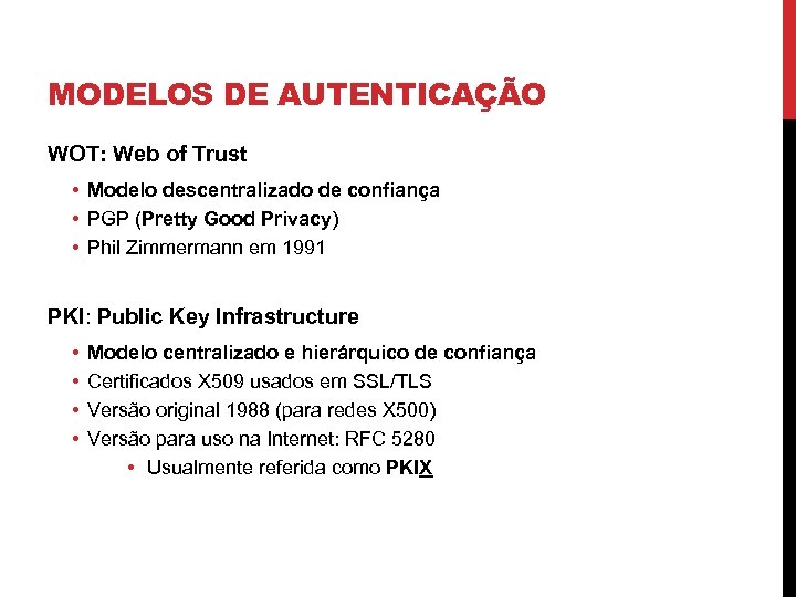 MODELOS DE AUTENTICAÇÃO WOT: Web of Trust • Modelo descentralizado de confiança • PGP