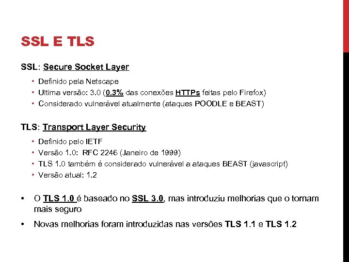 SSL E TLS SSL: Secure Socket Layer • Definido pela Netscape • Ultima versão:
