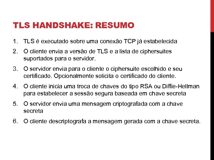 TLS HANDSHAKE: RESUMO 1. TLS é executado sobre uma conexão TCP já estabelecida 2.