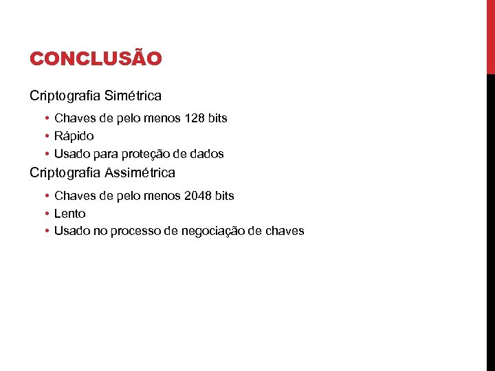 CONCLUSÃO Criptografia Simétrica • Chaves de pelo menos 128 bits • Rápido • Usado