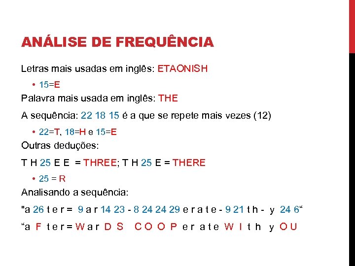 ANÁLISE DE FREQUÊNCIA Letras mais usadas em inglês: ETAONISH • 15=E Palavra mais usada