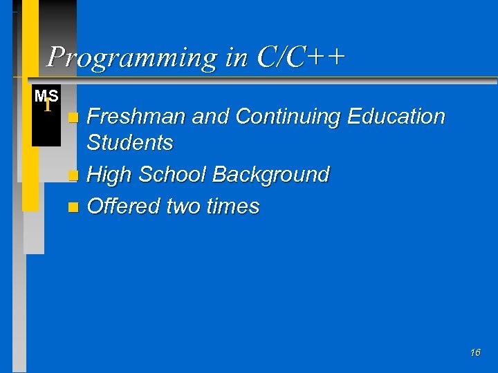 Programming in C/C++ MS I Freshman and Continuing Education Students n High School Background