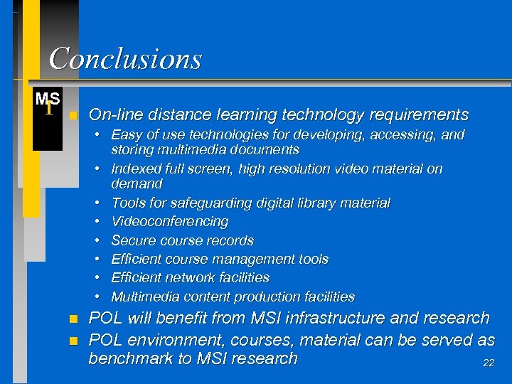 Conclusions MS I n On-line distance learning technology requirements • Easy of use technologies