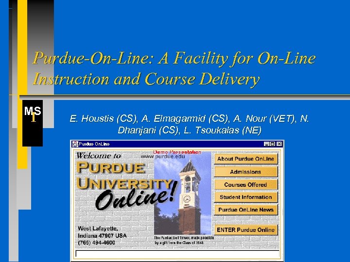 Purdue-On-Line: A Facility for On-Line Instruction and Course Delivery MS I E. Houstis (CS),