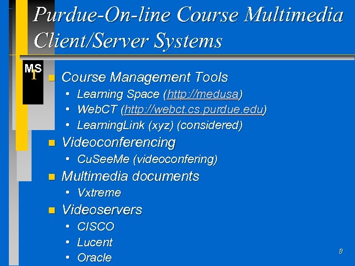 Purdue-On-line Course Multimedia Client/Server Systems MS I n Course Management Tools • Learning Space