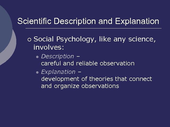 Scientific Description and Explanation ¡ Social Psychology, like any science, involves: l l Description
