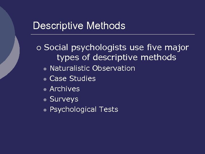 Descriptive Methods ¡ Social psychologists use five major types of descriptive methods l l