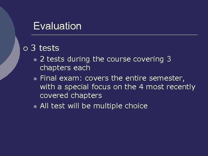 Evaluation ¡ 3 tests l l l 2 tests during the course covering 3