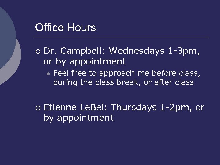 Office Hours ¡ Dr. Campbell: Wednesdays 1 -3 pm, or by appointment l ¡