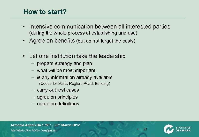 How to start? • Intensive communication between all interested parties (during the whole process