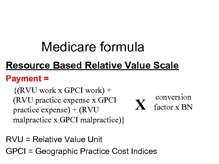 Medicare formula Resource Based Relative Value Scale Payment = {(RVU work x GPCI work)