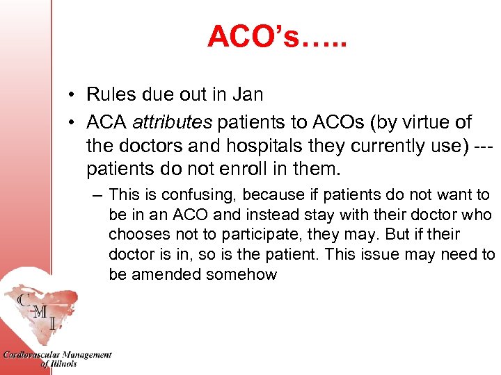 ACO’s…. . • Rules due out in Jan • ACA attributes patients to ACOs