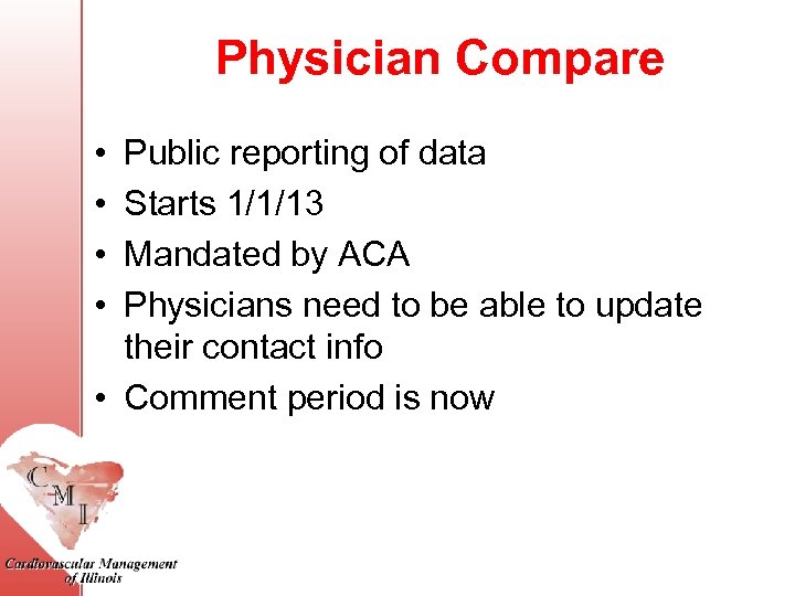 Physician Compare • • Public reporting of data Starts 1/1/13 Mandated by ACA Physicians