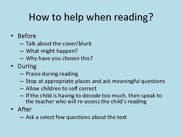 How to help when reading? • Before – Talk about the cover/blurb – What