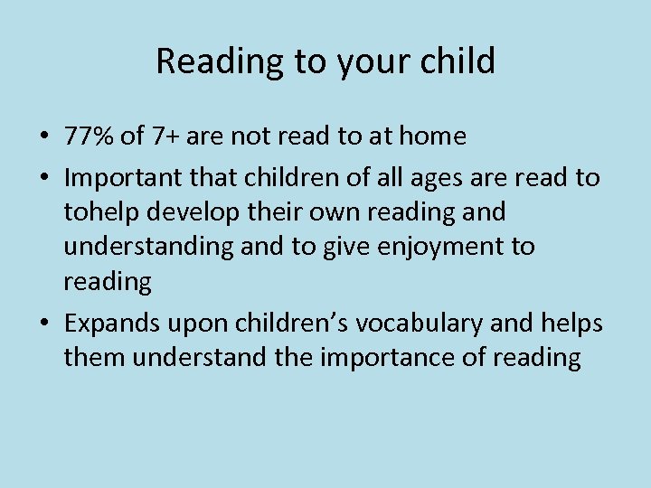 Reading to your child • 77% of 7+ are not read to at home