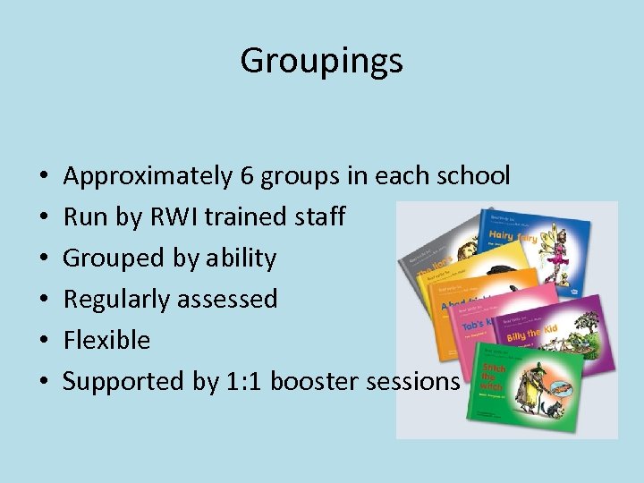 Groupings • • • Approximately 6 groups in each school Run by RWI trained