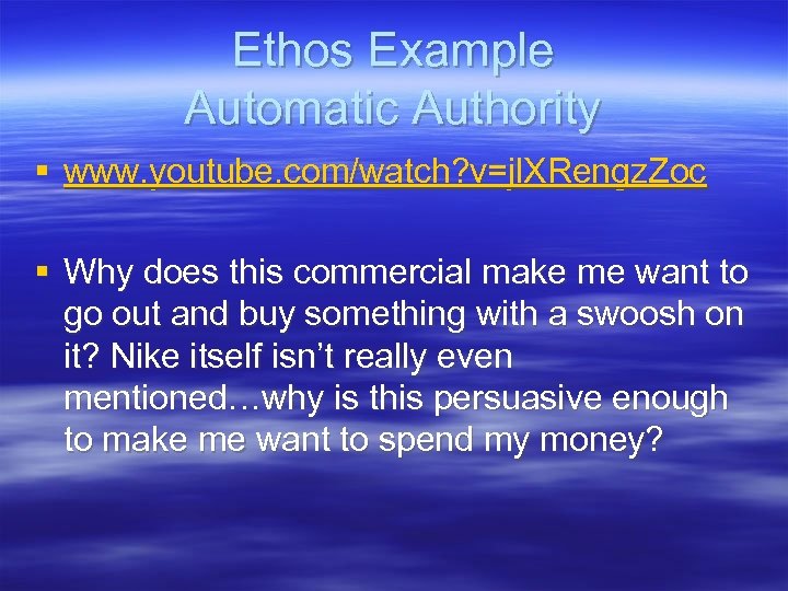 Ethos Example Automatic Authority § www. youtube. com/watch? v=jl. XRengz. Zoc § Why does