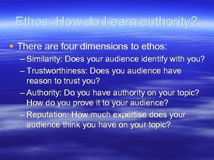 Ethos: How do I earn authority? § There are four dimensions to ethos: –