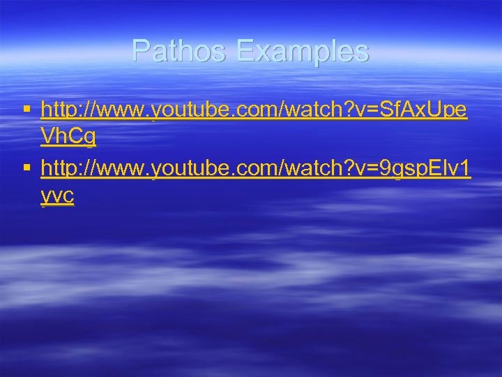 Pathos Examples § http: //www. youtube. com/watch? v=Sf. Ax. Upe Vh. Cg § http: