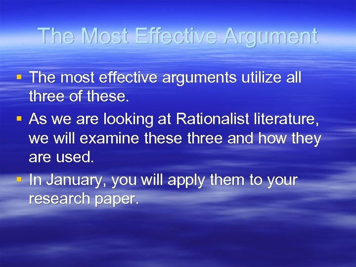 The Most Effective Argument § The most effective arguments utilize all three of these.