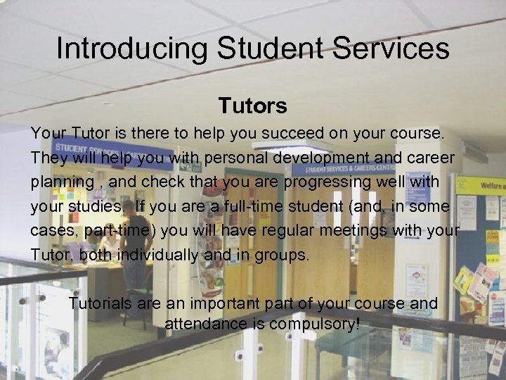 Introducing Student Services Tutors Your Tutor is there to help you succeed on your