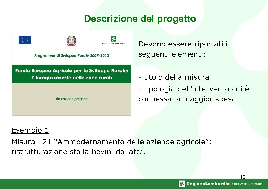 Descrizione del progetto Devono essere riportati i seguenti elementi: - titolo della misura -