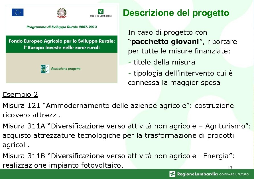 Descrizione del progetto In caso di progetto con “pacchetto giovani”, riportare per tutte le