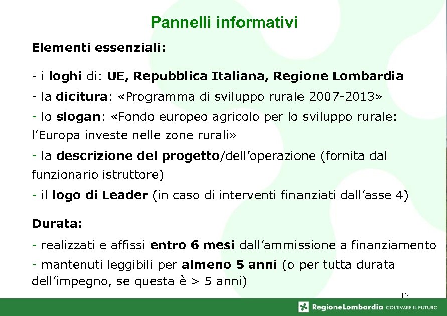 Pannelli informativi Elementi essenziali: - i loghi di: UE, Repubblica Italiana, Regione Lombardia -