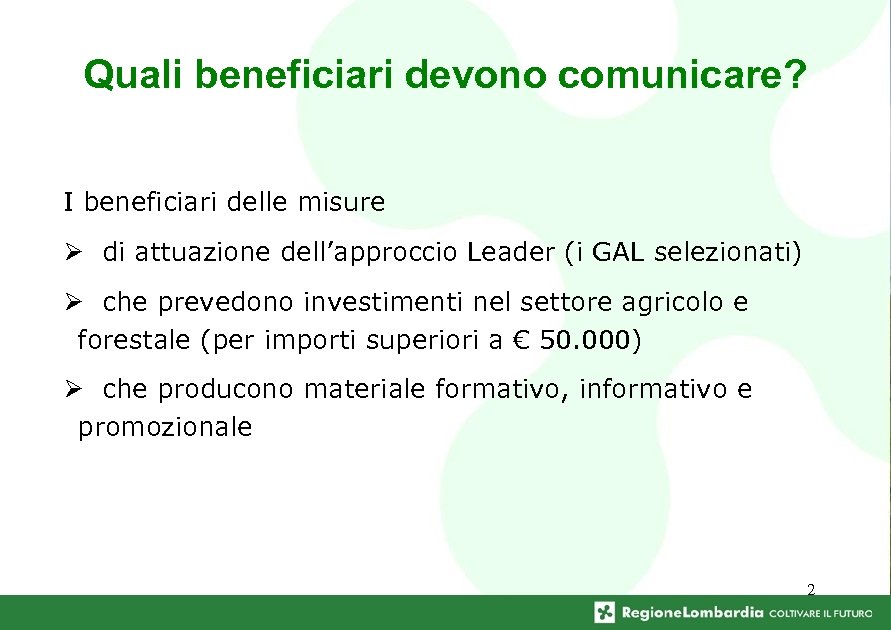 Quali beneficiari devono comunicare? I beneficiari delle misure Ø di attuazione dell’approccio Leader (i