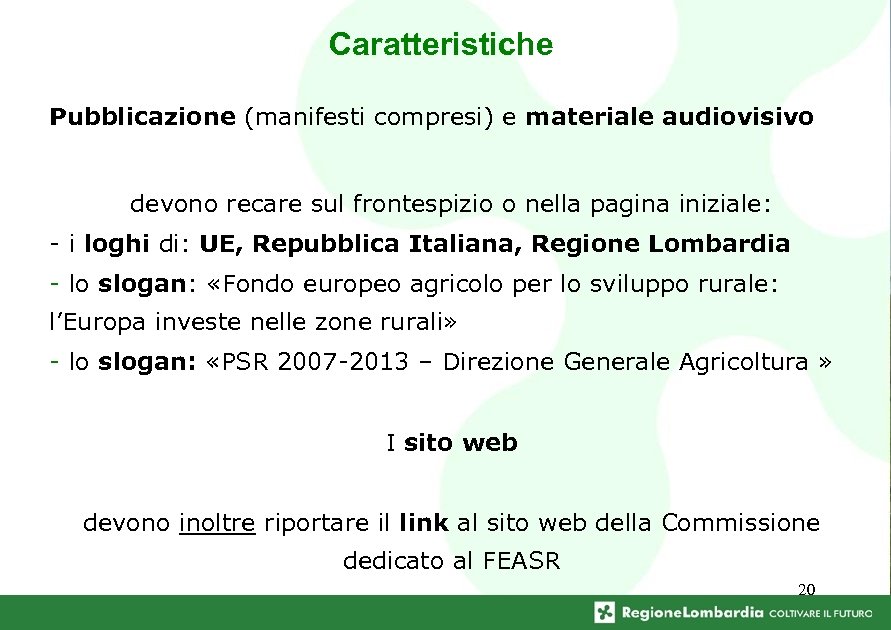 Caratteristiche Pubblicazione (manifesti compresi) e materiale audiovisivo devono recare sul frontespizio o nella pagina