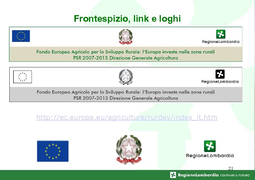 Frontespizio, link e loghi http: //ec. europa. eu/agriculture/rurdev/index_it. htm 21 