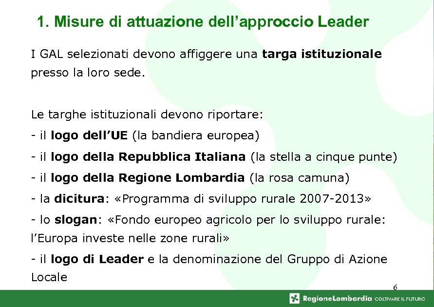 1. Misure di attuazione dell’approccio Leader I GAL selezionati devono affiggere una targa istituzionale