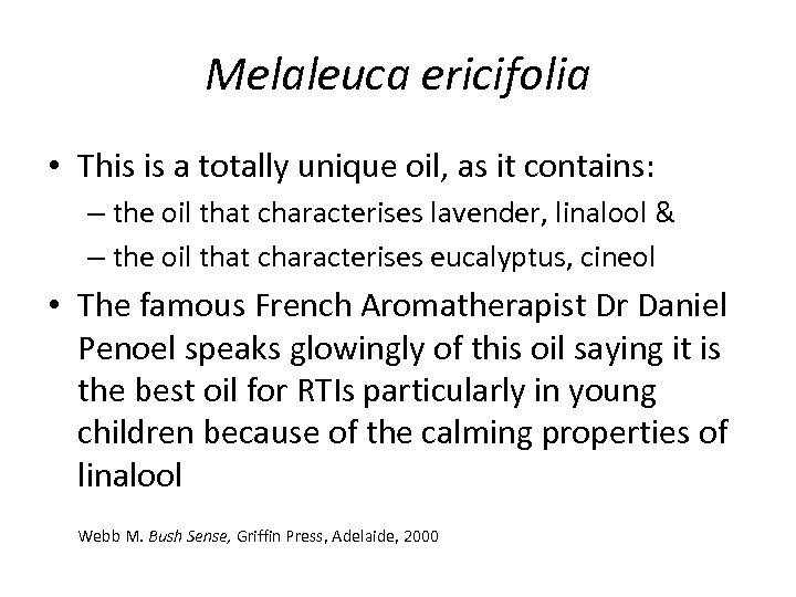 Melaleuca ericifolia • This is a totally unique oil, as it contains: – the