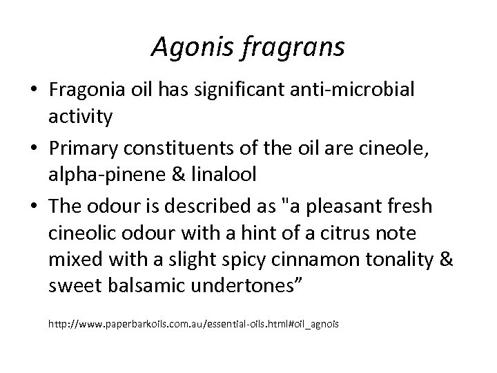 Agonis fragrans • Fragonia oil has significant anti-microbial activity • Primary constituents of the