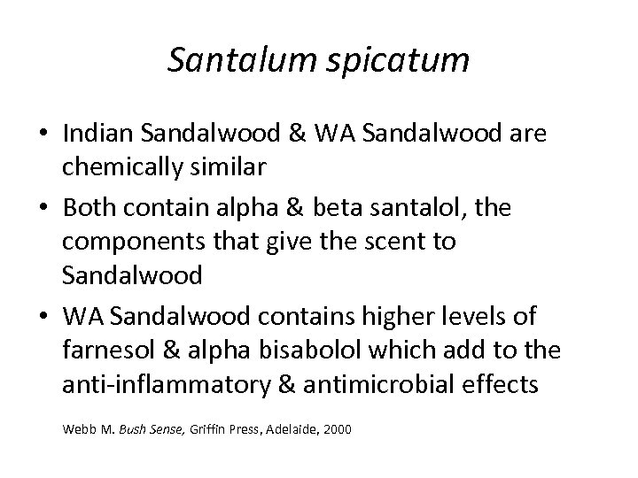 Santalum spicatum • Indian Sandalwood & WA Sandalwood are chemically similar • Both contain