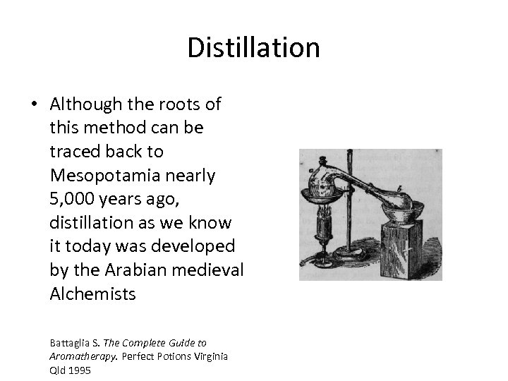 Distillation • Although the roots of this method can be traced back to Mesopotamia