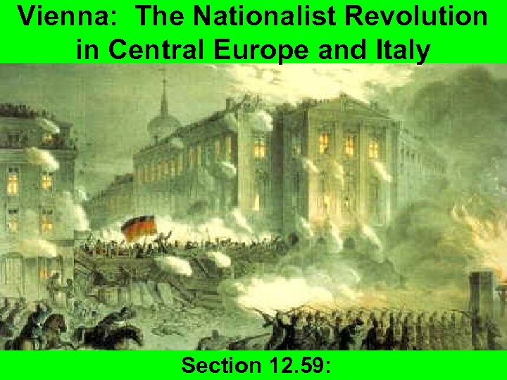 Vienna: The Nationalist Revolution in Central Europe and Italy Section 12. 59: 