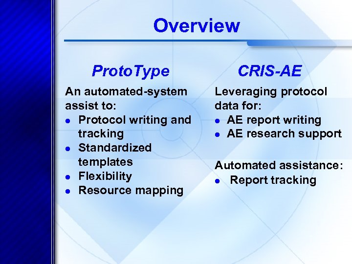Overview Proto. Type An automated-system assist to: l Protocol writing and tracking l Standardized