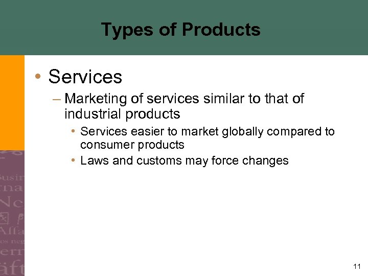 Types of Products • Services – Marketing of services similar to that of industrial