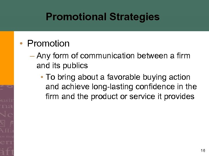 Promotional Strategies • Promotion – Any form of communication between a firm and its