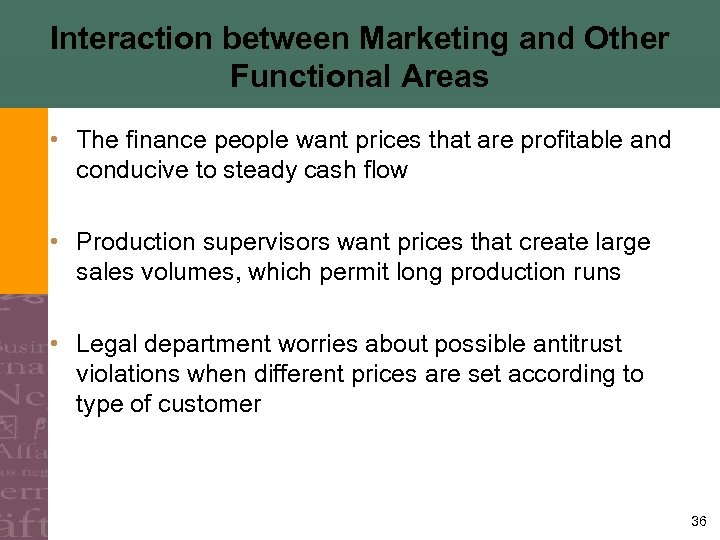 Interaction between Marketing and Other Functional Areas • The finance people want prices that