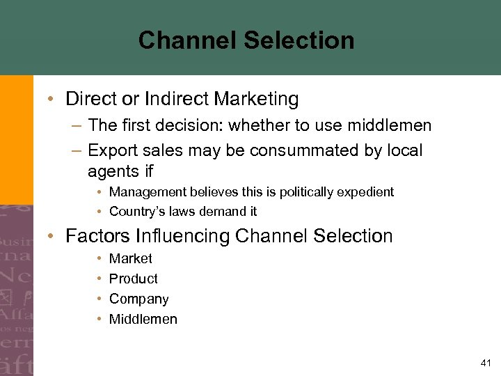 Channel Selection • Direct or Indirect Marketing – The first decision: whether to use