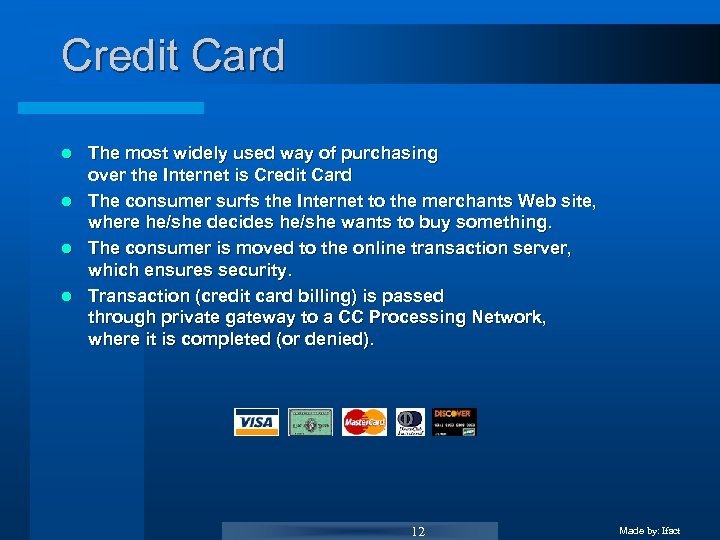 Credit Card The most widely used way of purchasing over the Internet is Credit