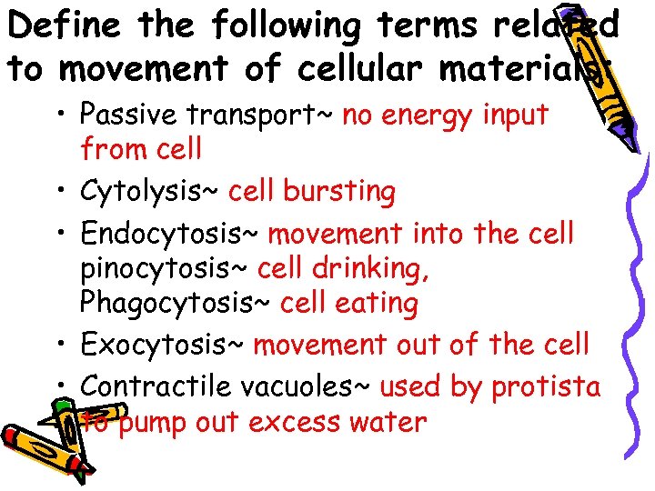 Define the following terms related to movement of cellular materials: • Passive transport~ no