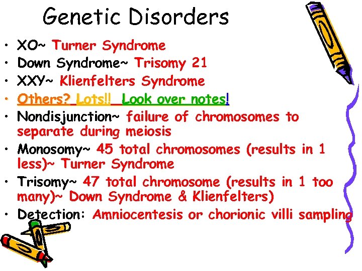 Genetic Disorders • • • XO~ Turner Syndrome Down Syndrome~ Trisomy 21 XXY~ Klienfelters