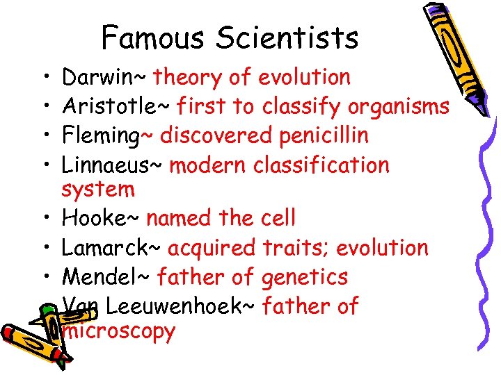 Famous Scientists • • Darwin~ theory of evolution Aristotle~ first to classify organisms Fleming~