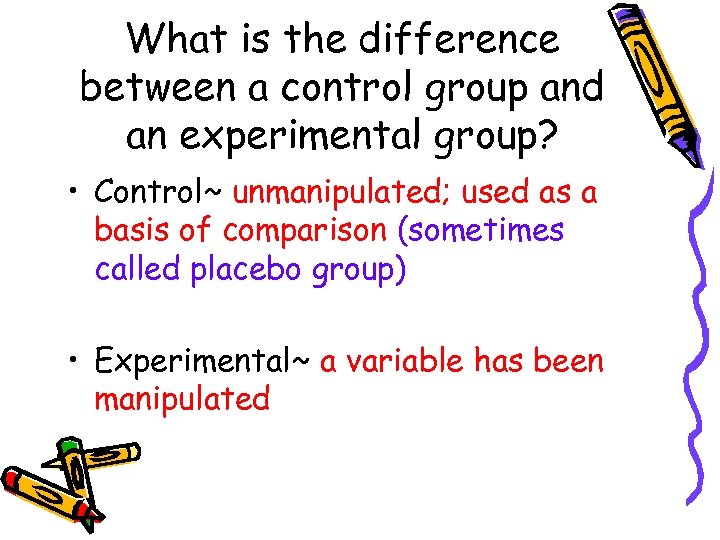 What is the difference between a control group and an experimental group? • Control~