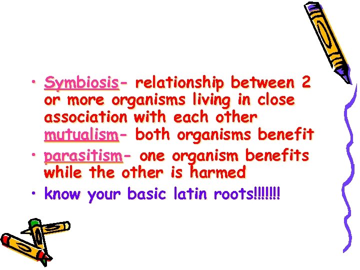  • Symbiosis- relationship between 2 or more organisms living in close association with