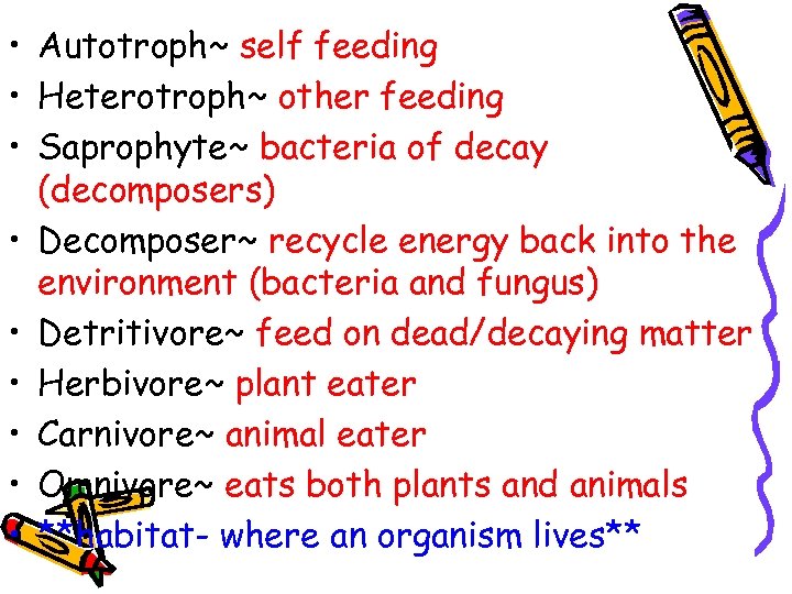  • Autotroph~ self feeding • Heterotroph~ other feeding • Saprophyte~ bacteria of decay