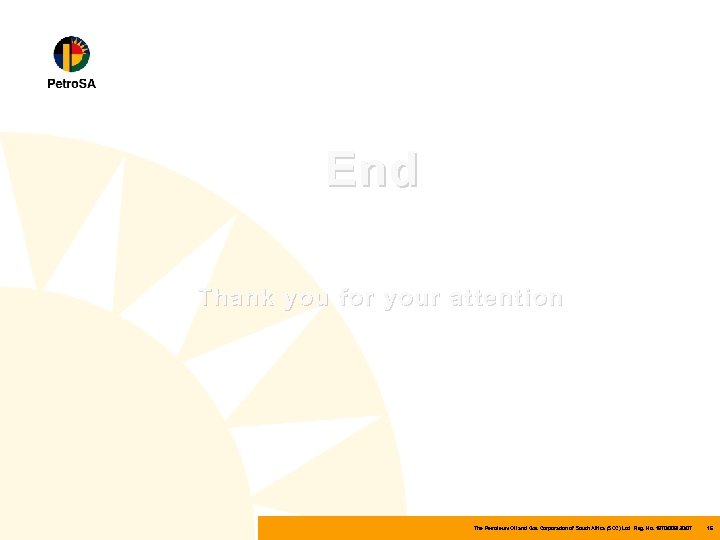 End Thank you for your attention The Petroleum Oil and Gas Corporation of South